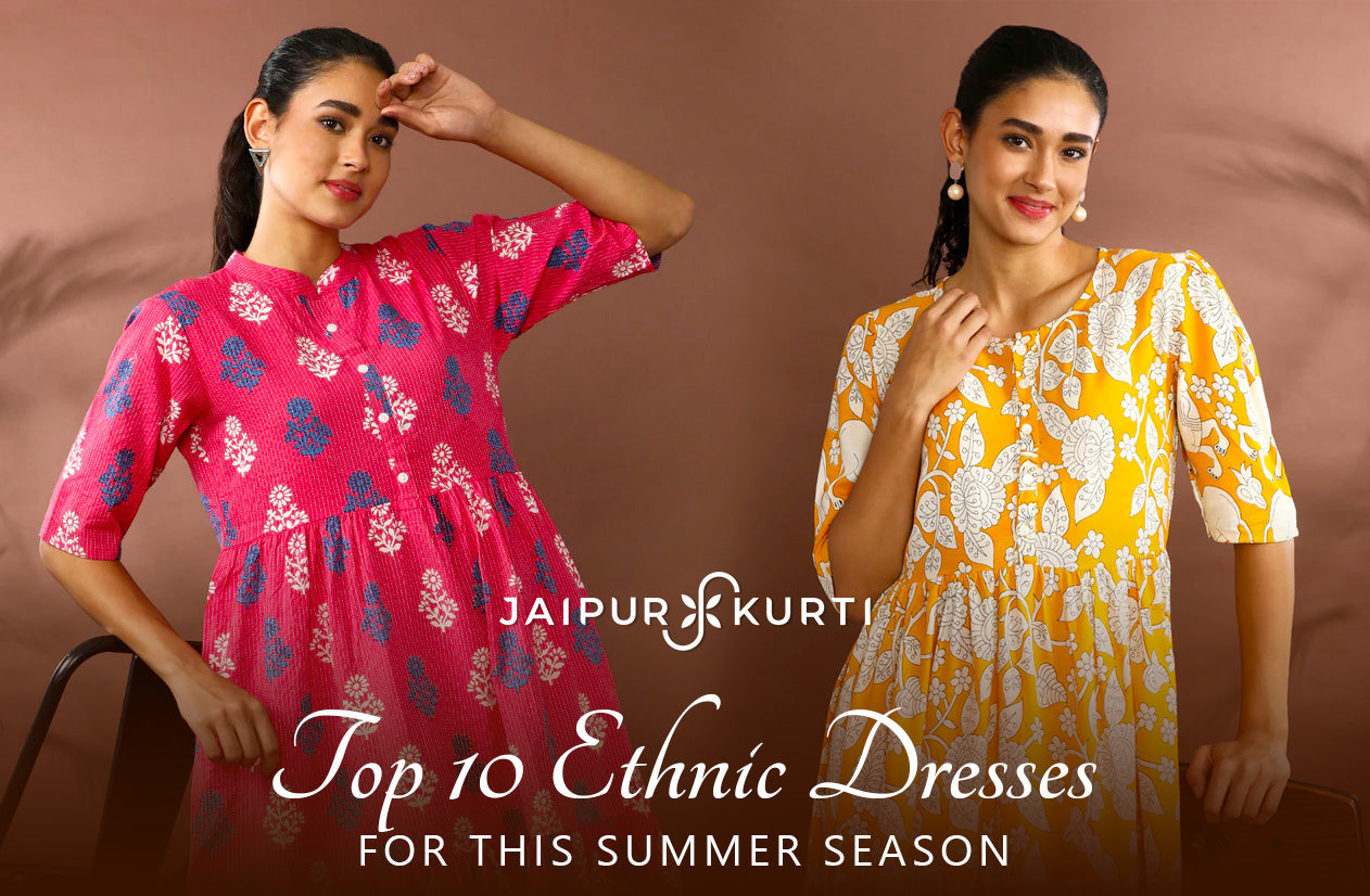 TOP 10 ETHNIC DRESSES FOR THIS SUMMER SEASON