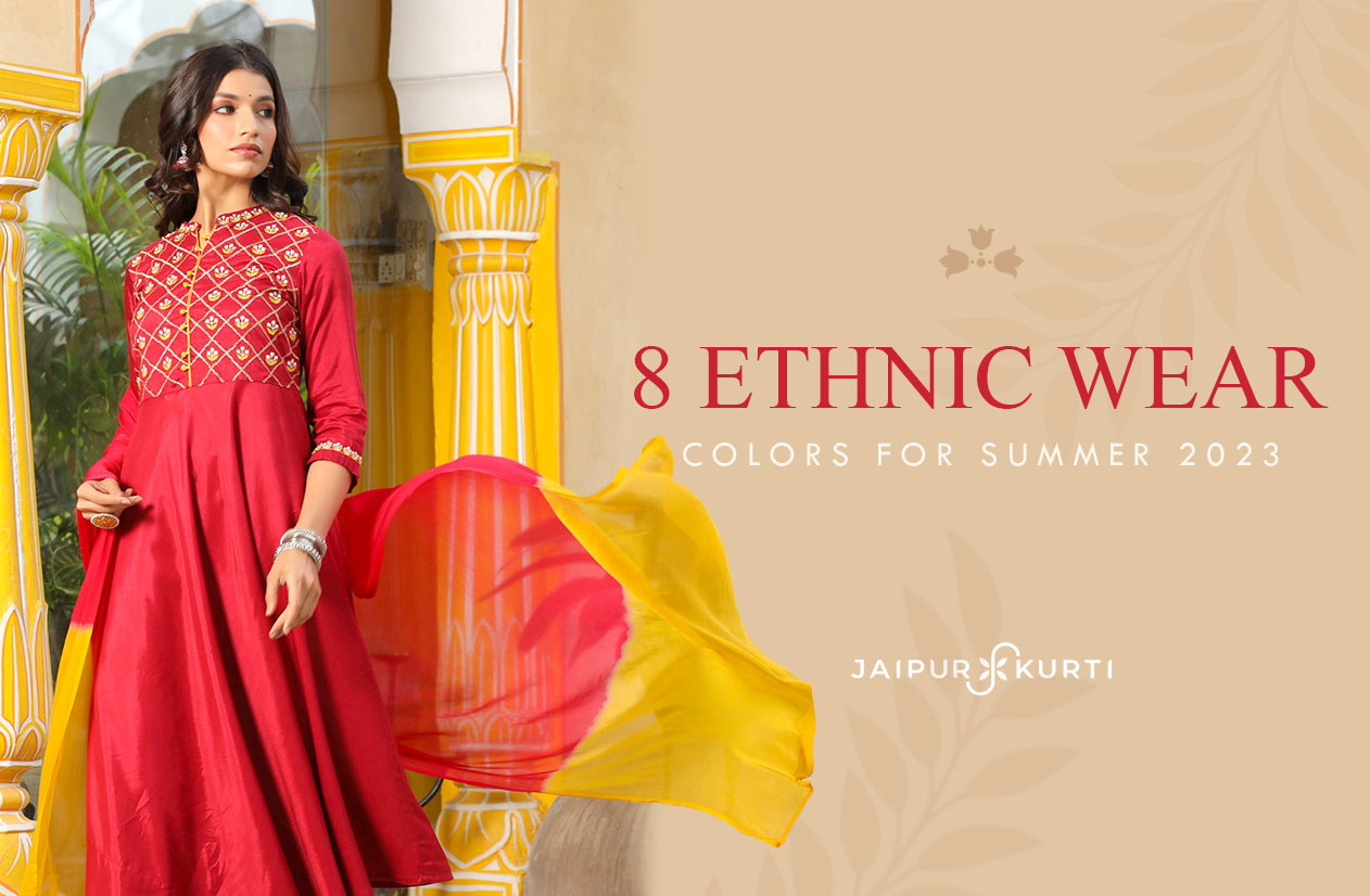 8 ETHNIC WEAR COLORS FOR SUMMER 2023