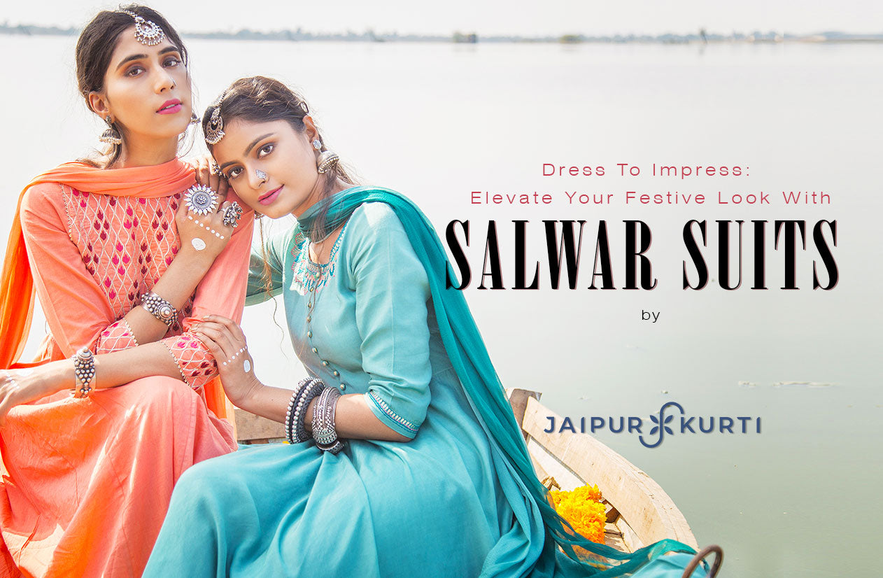 Dress To Impress: Elevate Your Festive Look With Salwar Suits By Jaipur Kurti