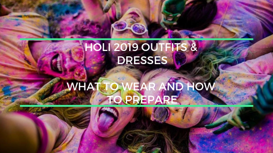 Holi'19 Outfits & Dresses – What to Wear and How to Prepare