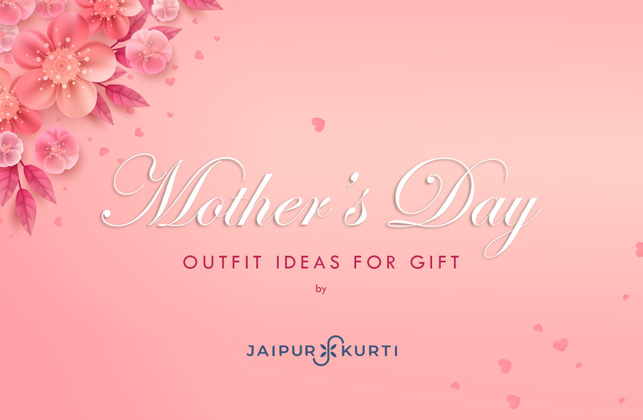 Mother’s Day Outfit Ideas for Gift by Jaipur Kurti